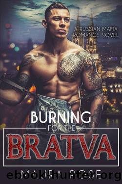 Burning for the Bratva_A Russian Mafia Romance Novel by Maura Rose