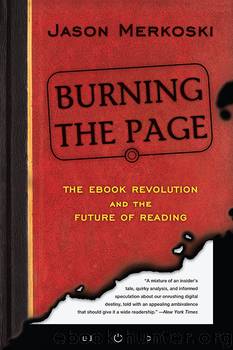Burning the Page: The eBook Revolution and the Future of Reading by Jason Merkoski