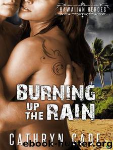 Burning up the Rain (Hawaiian Heroes) by Cade Cathryn