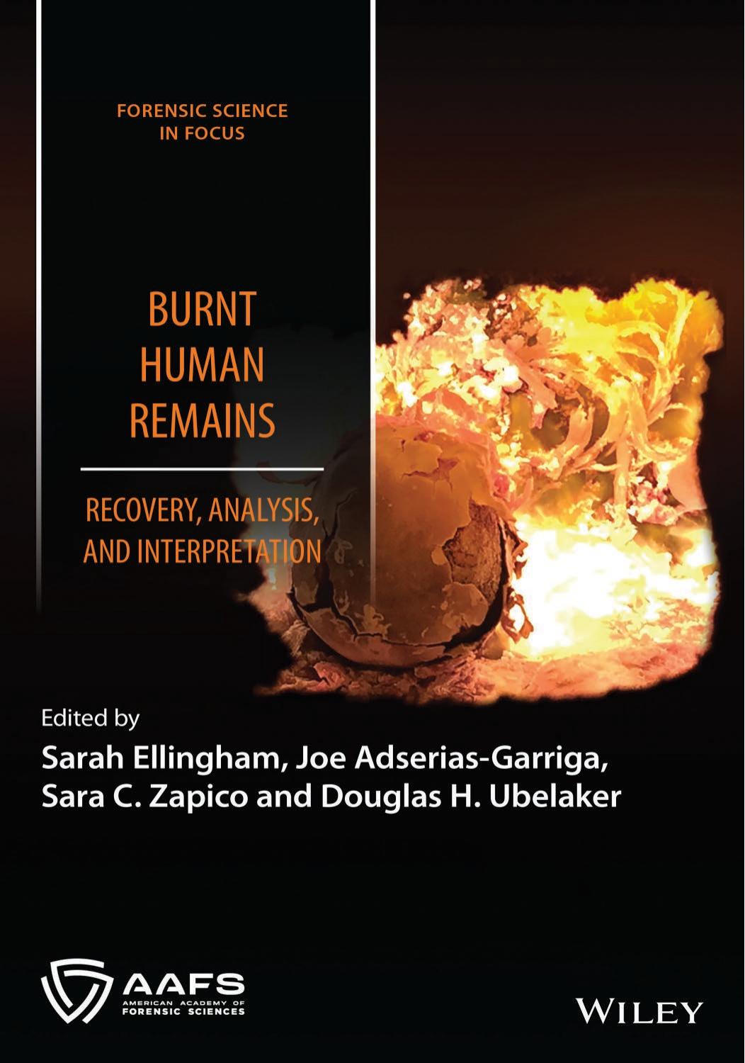Burnt Human Remains: Recovery, Analysis, and Interpretation by Sarah Ellingham Joe Adserias-Garriga Sara C. Zapico Douglas H. Ubelaker