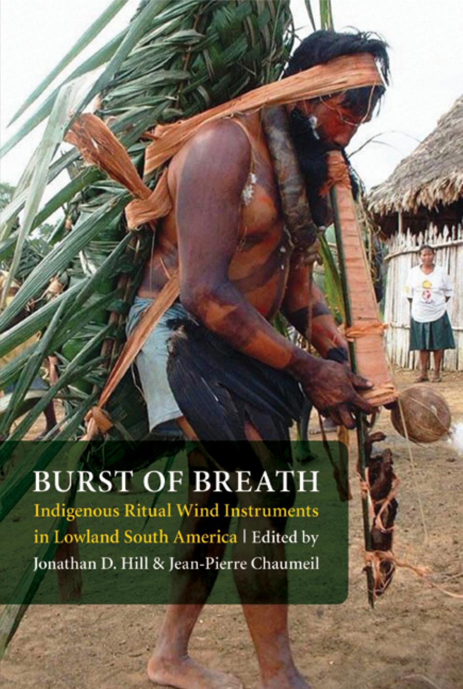 Burst of Breath : Indigenous Ritual Wind Instruments in Lowland South America by Hill Jonathan David(Editor)