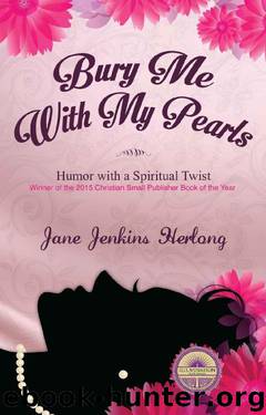 Bury Me with My Pearls: Humor With a Spiritual Twist by Jane Jenkins Herlong