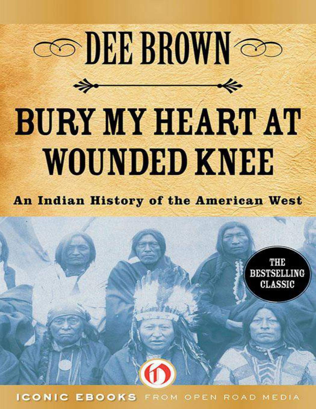 Bury My Heart at Wounded Knee: An Indian History of the American West by Dee Brown