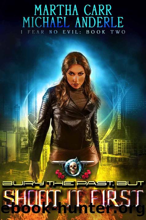 Bury The Past, But Shoot It First: An Urban Fantasy Action Adventure (I Fear No Evil Book 2) by Martha Carr & Michael Anderle