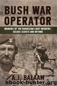 Bush War Operator: Memoirs of the Rhodesian Light Infantry, Selous Scouts and beyond by Andrew Balaam