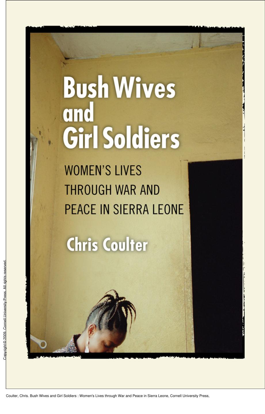 Bush Wives and Girl Soldiers : Women's Lives through War and Peace in Sierra Leone by Chris Coulter