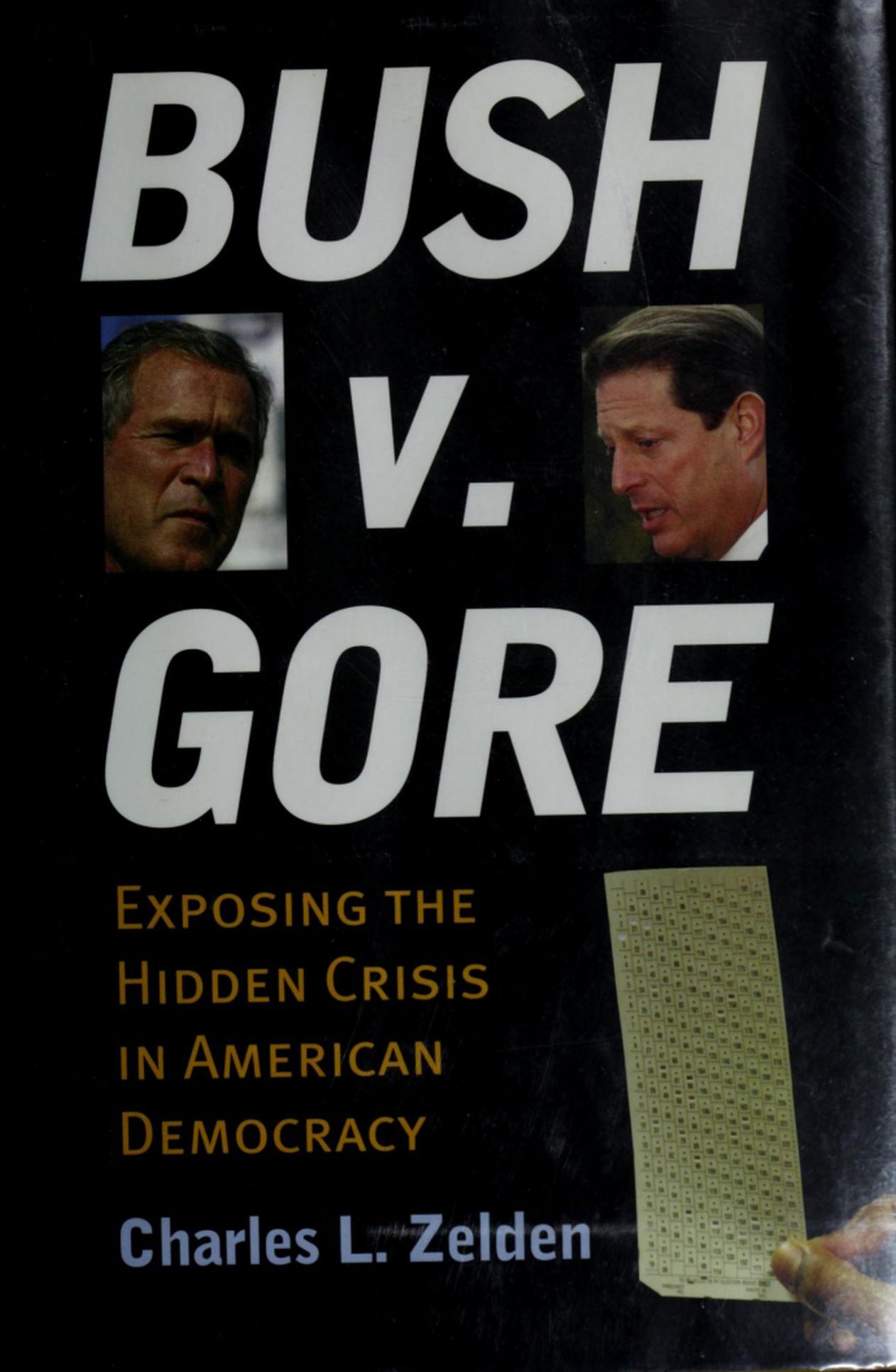 Bush v. Gore: Exposing the Hidden Crisis in American Democracy by Charles L. Zelden