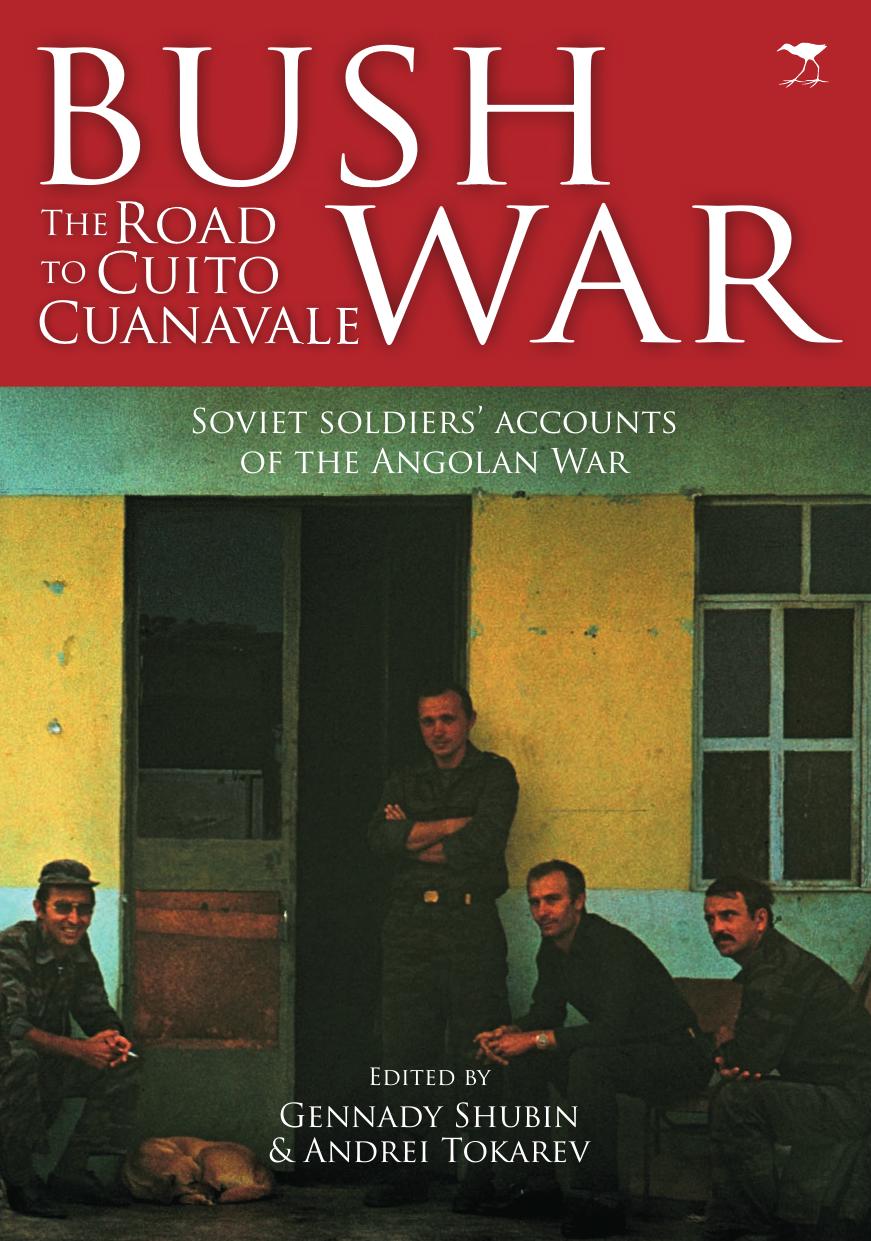 Bush war the Road to Cuito Cuanavale by Gennady Shubin; Andrei Tokarev
