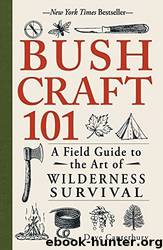 Bushcraft 101: A Field Guide to the Art of Wilderness Survival by Dave Canterbury