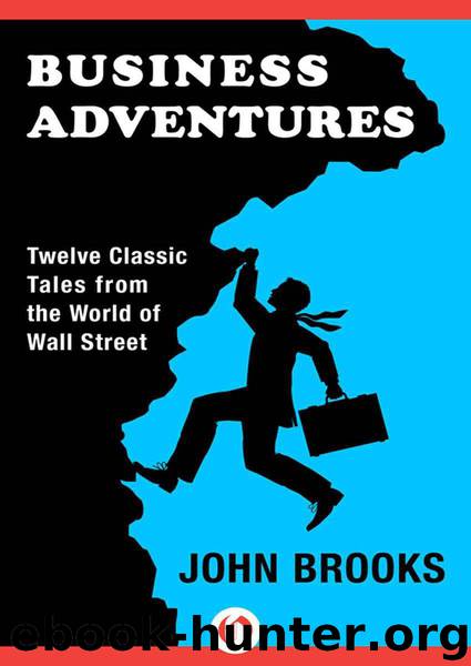 Business Adventures: Twelve Classic Tales From the World of Wall Street by John Brooks