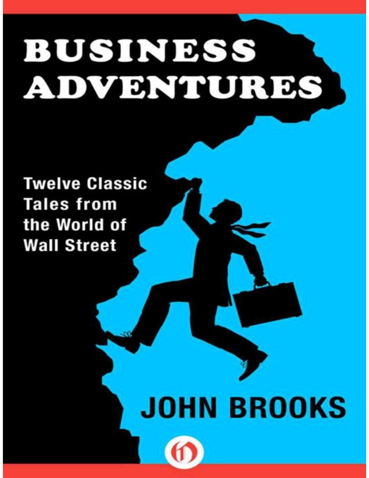 Business Adventures: Twelve Classic Tales from the World of Wall Street by John Brooks