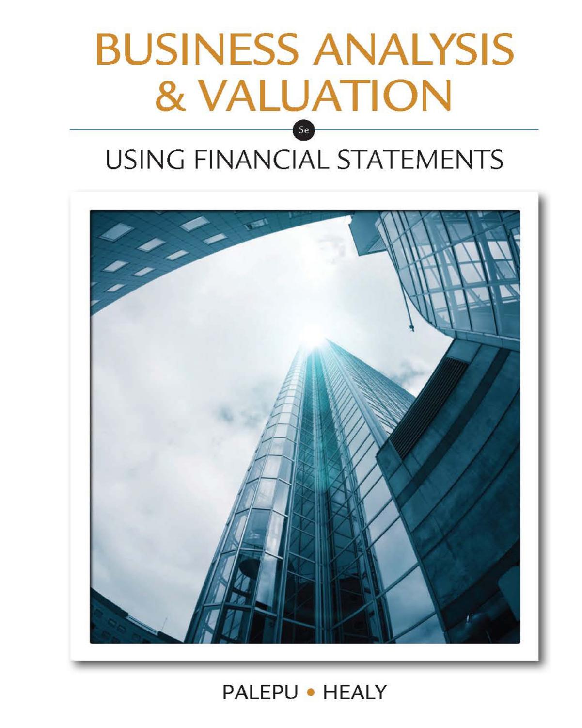 Business Analysis and Valuation: Using Financial Statements, Text and Cases by Krishna G. Palepu