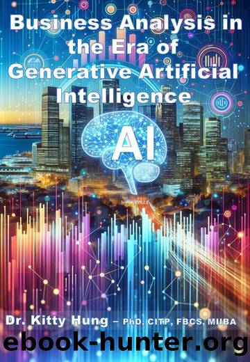 Business Analysis in the era of Generative Artificial Intelligence: How to upskill ourselves in an Intelligence Led Automation World by Kitty Hung
