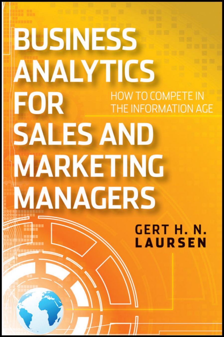 Business Analytics for Sales and Marketing Managers: How to Compete in the Information Age by Gert H. N. Laursen