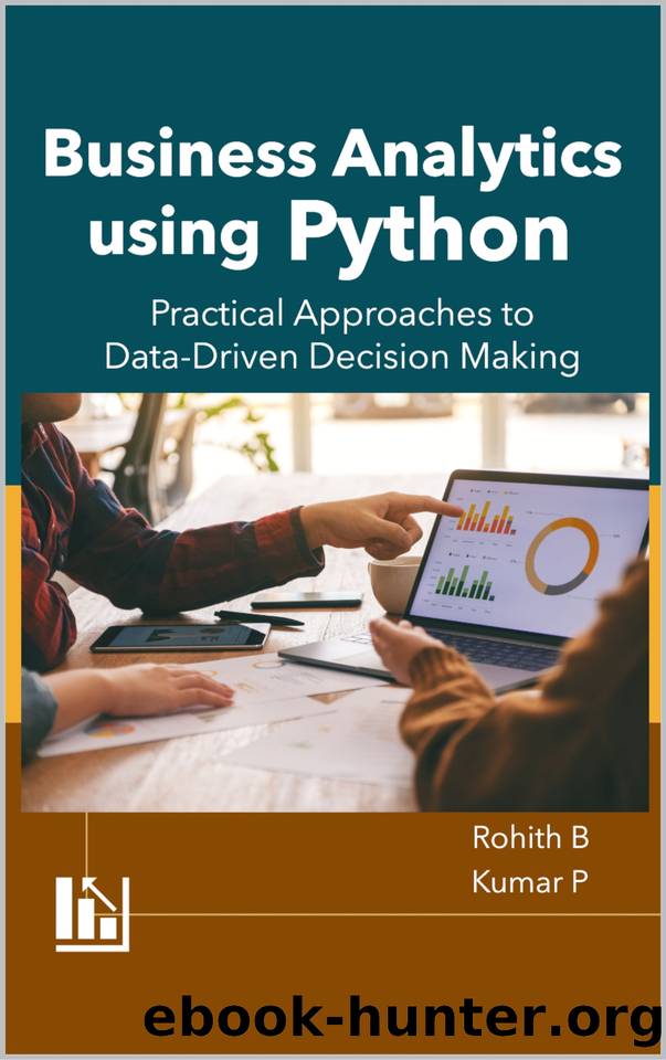 Business Analytics using Python: Practical Approaches to Data-Driven Decision Making by P Kumar & B Rohith