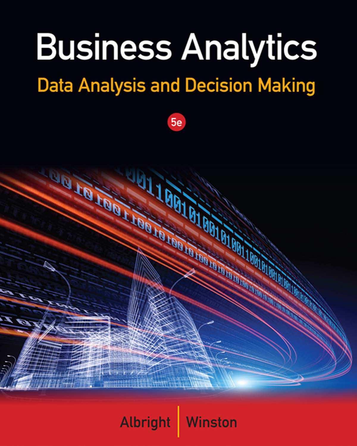 Business Analytics: Data Analysis &amp; Decision Making, 5th Edition (Repost) by Unknow