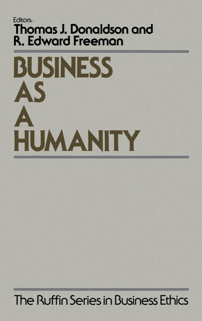 Business As a Humanity (The Ruffin Series in Business Ethics) by Thomas Donaldson R. Edward Freeman
