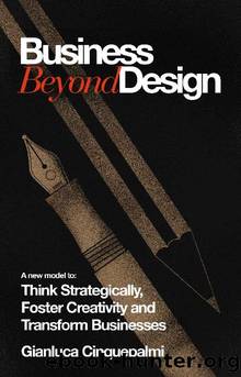 Business Beyond Design: A new model to Think Strategically, Foster Creativity and Transform Businesses (Timeless Book 1) by Gianluca Cinquepalmi