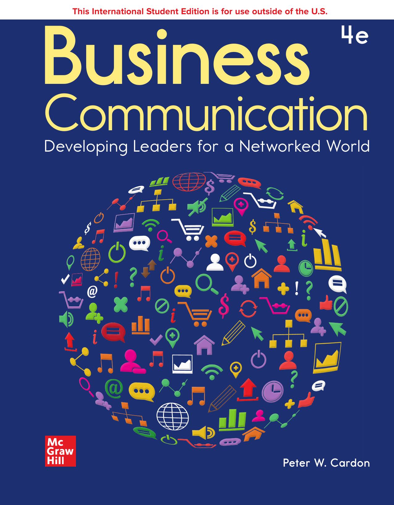 Business Communication: Developing Leaders for a Networked World, Fourth Edition by Peter W. Cardon