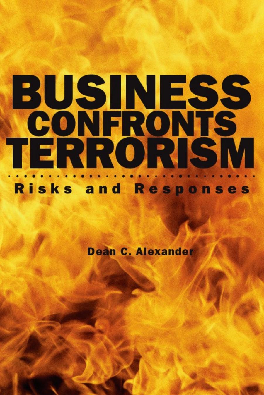 Business Confronts Terrorism: Risks and Responses by Dean C. Alexander