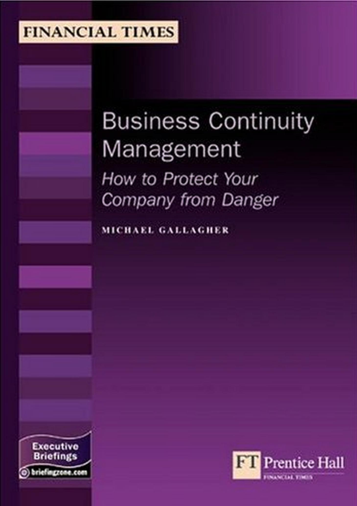 Business Continuity Management: How To Protect Your Company From Danger by Michael Gallagher