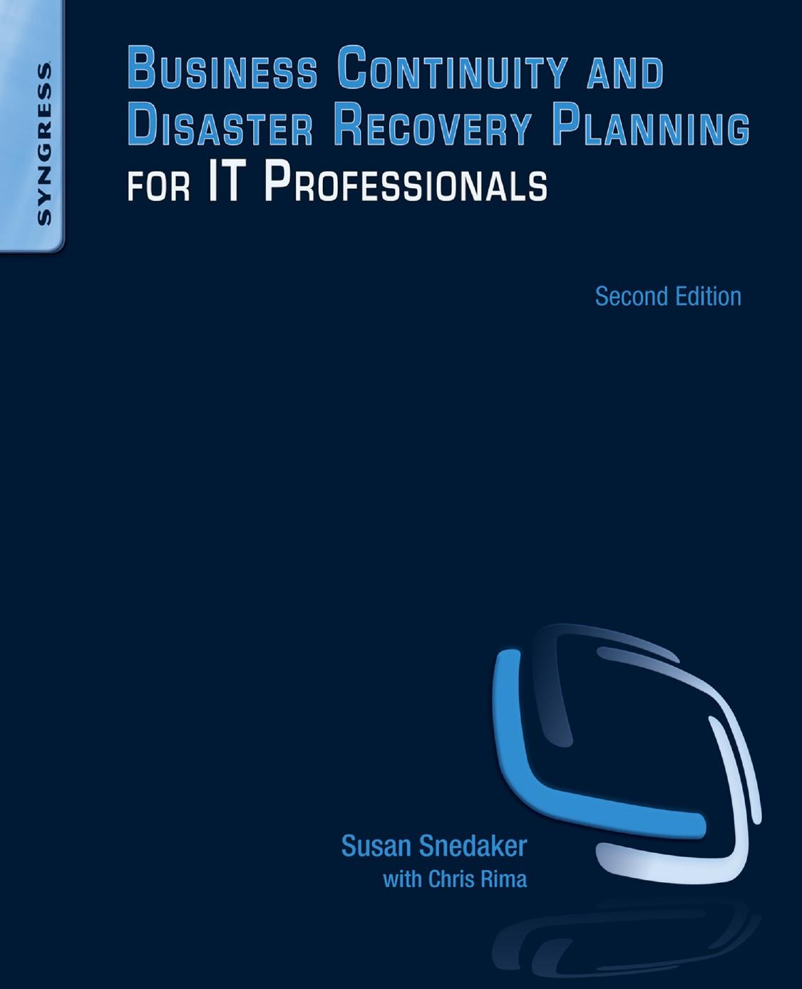 Business Continuity and Disaster Recovery Planning for IT Professionals, Second Edition by Susan Snedaker
