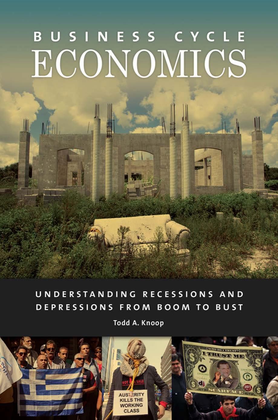 Business Cycle Economics: Understanding Recessions and Depressions from Boom to Bust by Todd A. Knoop