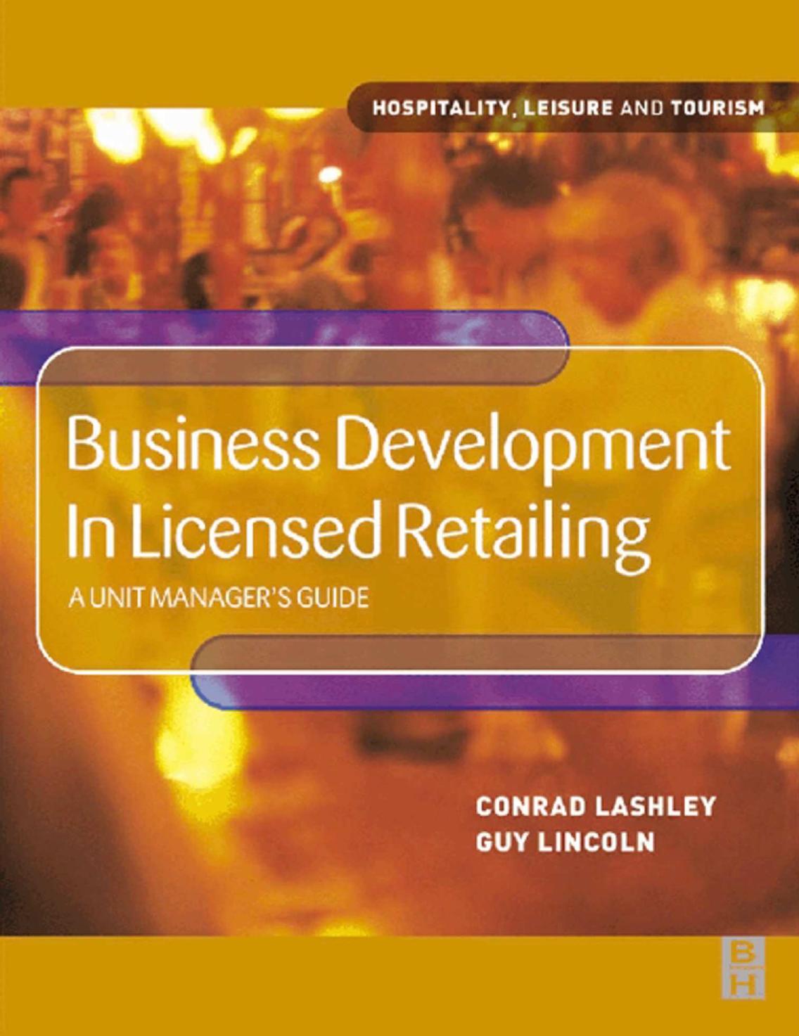 Business Development in Licensed Retailing: A Unit Manager's Guide (Hospitality, Leisure and Tourism) by Conrad Lashley Guy Lincoln
