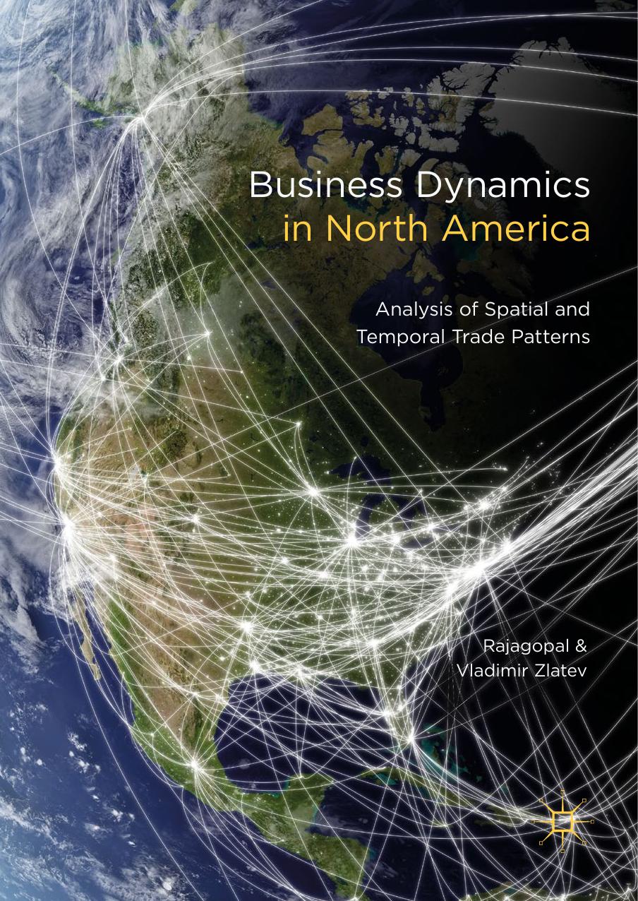 Business Dynamics in North America : Analysis of Spatial and Temporal Trade Patterns by Rajagopal.; Zlatev Vladimir