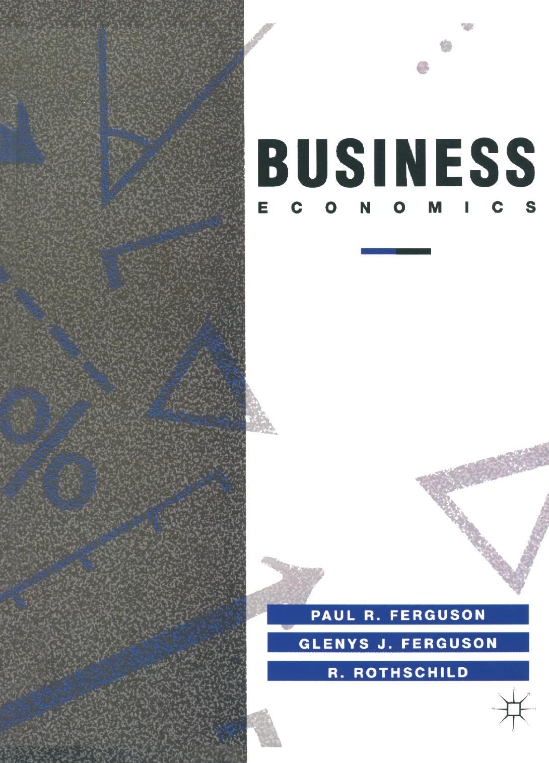 Business Economics: The Application of Economic Theory by Paul R. Ferguson Glenys J. Ferguson R. Rothschild (auth.)