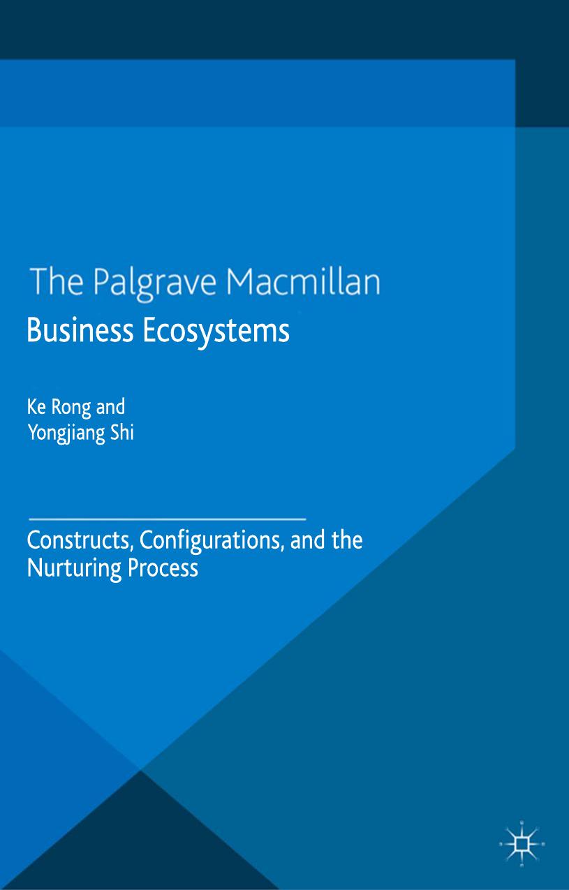 Business Ecosystems: Constructs, Configurations, and the Nurturing Process (repost) by Ke Rong and Yongjiang Shi