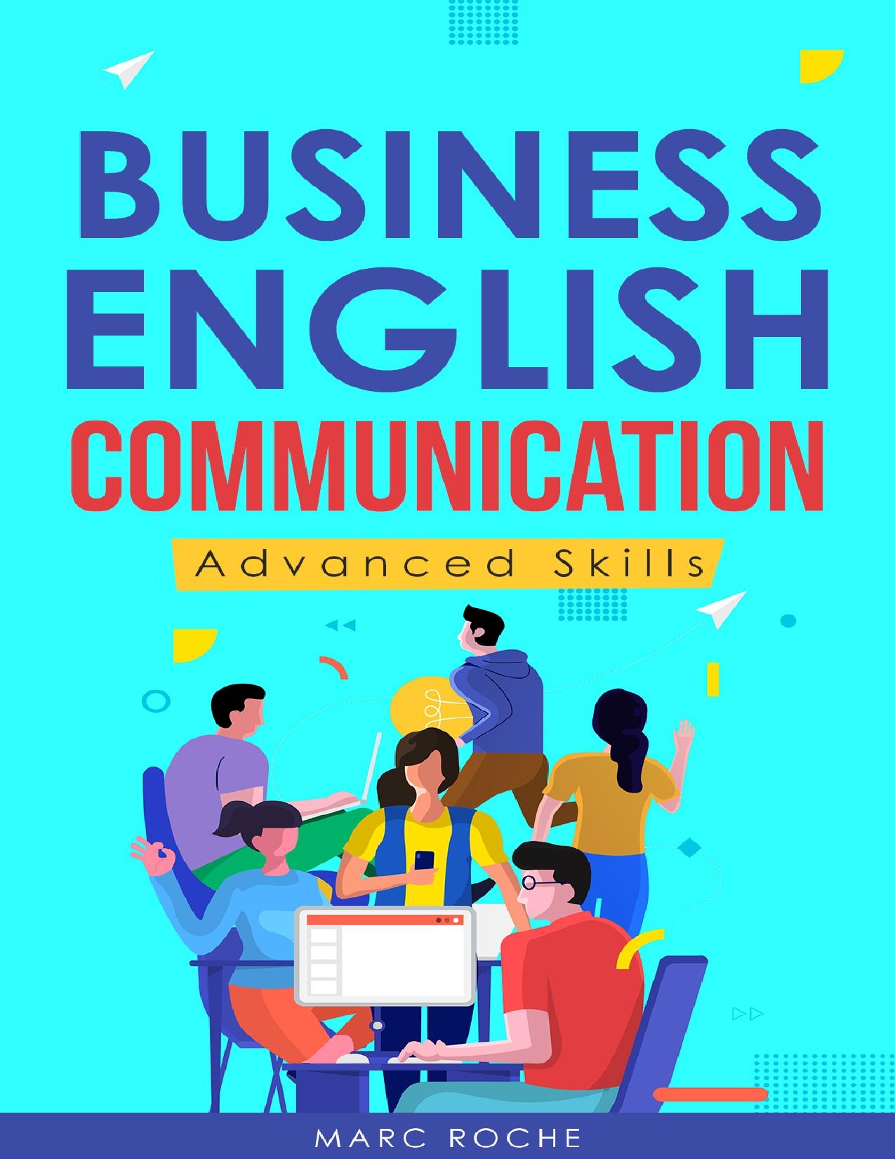Business English Communication: Advanced Skills ©. Master English for Business & Professional Purposes. How to Communicate at Work +700 Online Business ... © (Business English Originals Book Book 5) by Roche Marc
