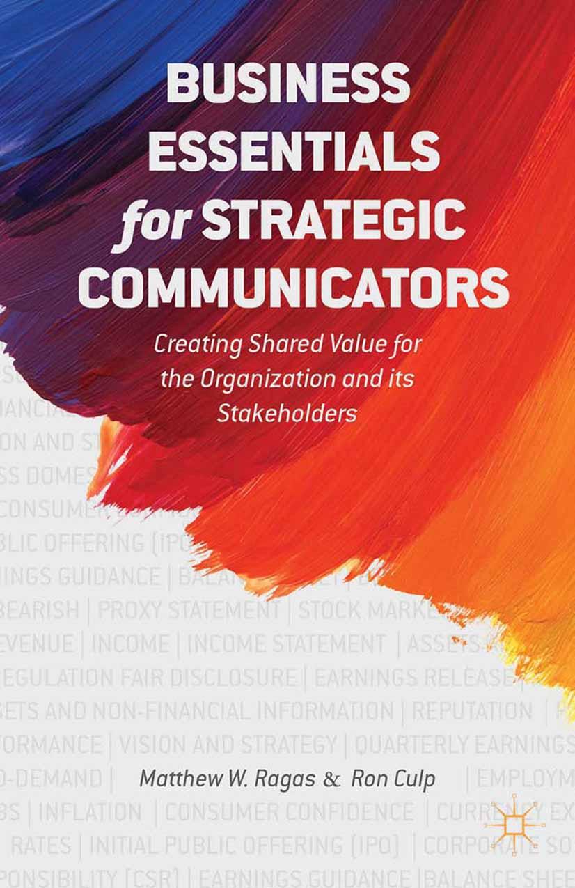 Business Essentials for Strategic Communicators: Creating Shared Value for the Organization and its Stakeholders by Matthew W. Ragas PhD Ron Culp (auth.)