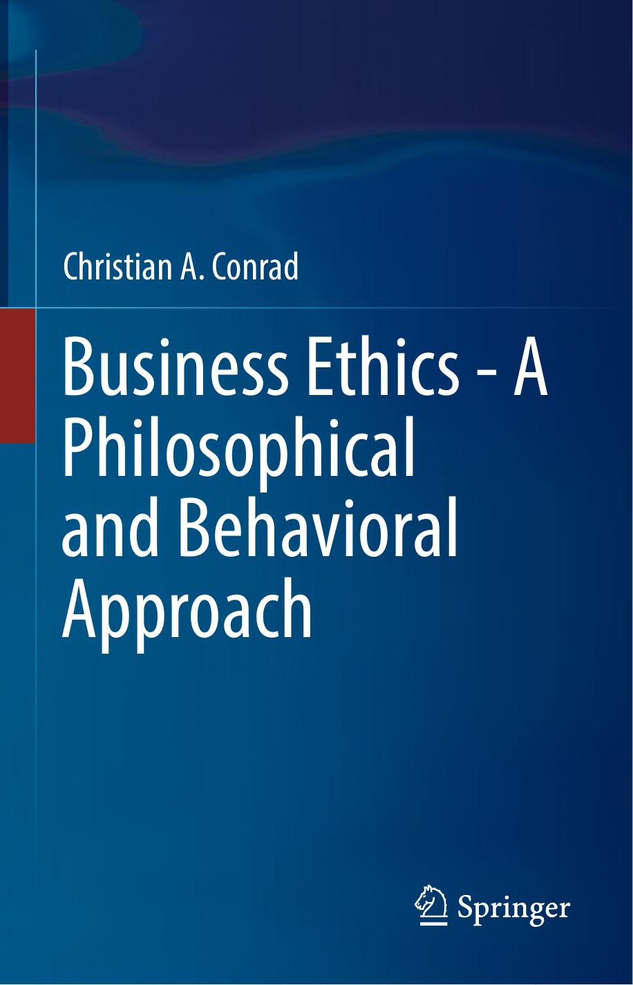 Business Ethics - A Philosophical and Behavioral Approach by Christian A Conrad