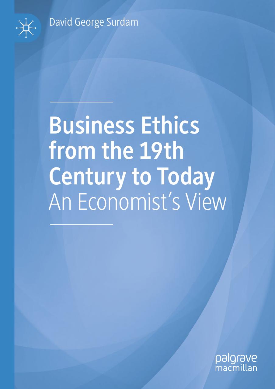 Business Ethics From The 19th Century To Today: An Economistâs View by David George Surdam