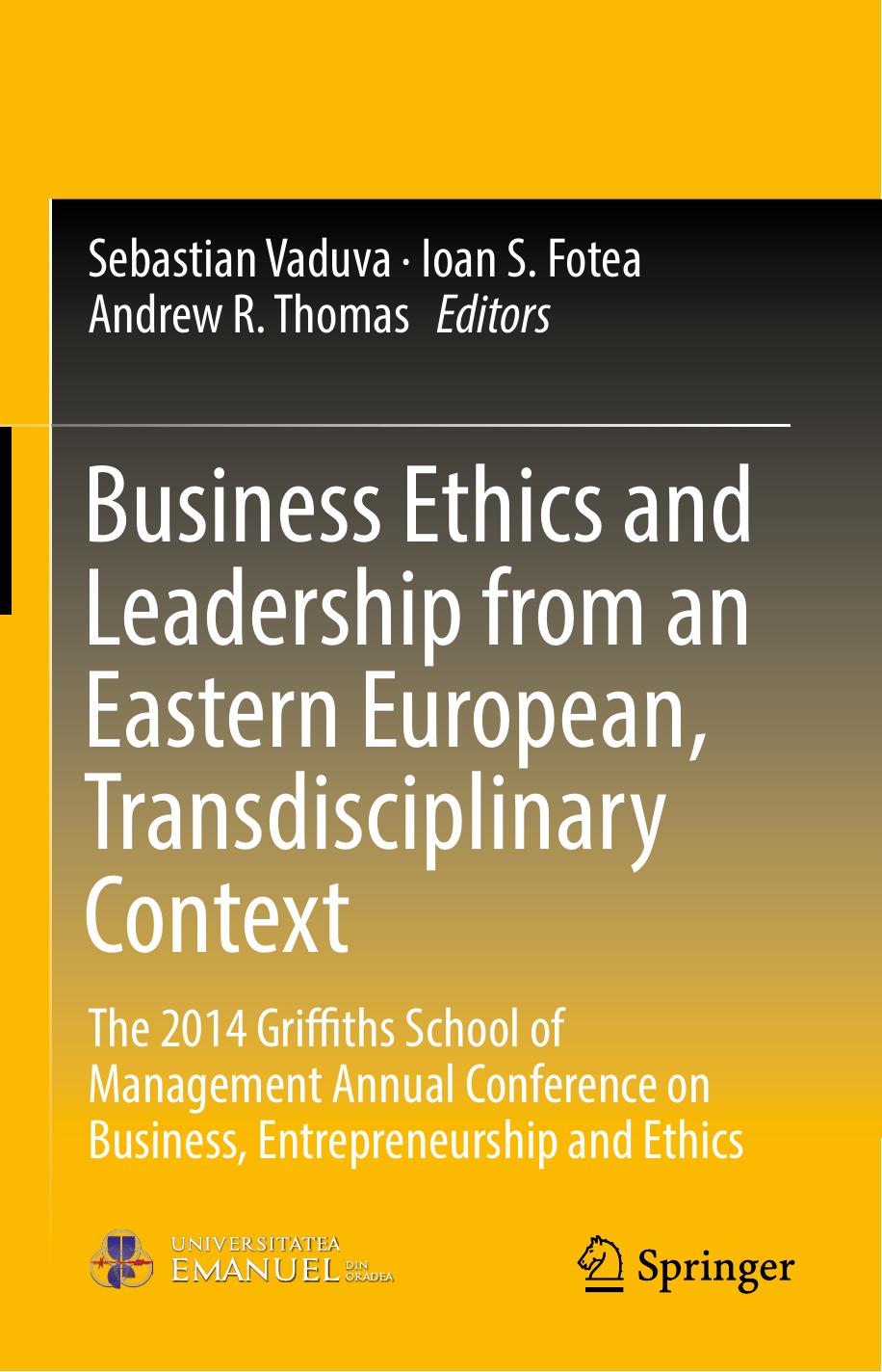 Business Ethics and Leadership from an Eastern European, Transdisciplinary Context: The 2014 Griffiths School of Management Annual Conference on Business, Entrepreneurship and Ethics by Sebastian Vaduva