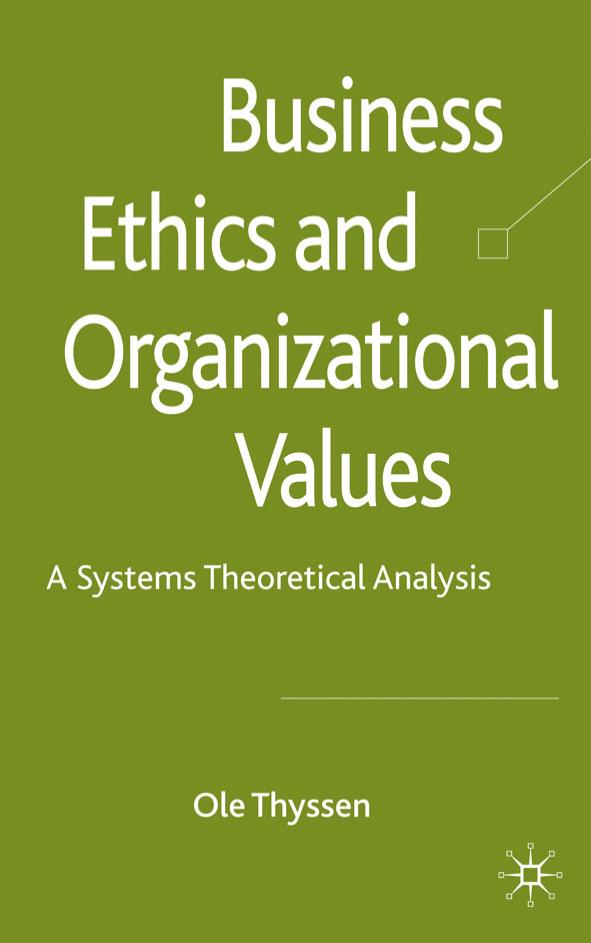 Business Ethics and Organizational Values: A Systems Theoretical Analysis by Ole Thyssen