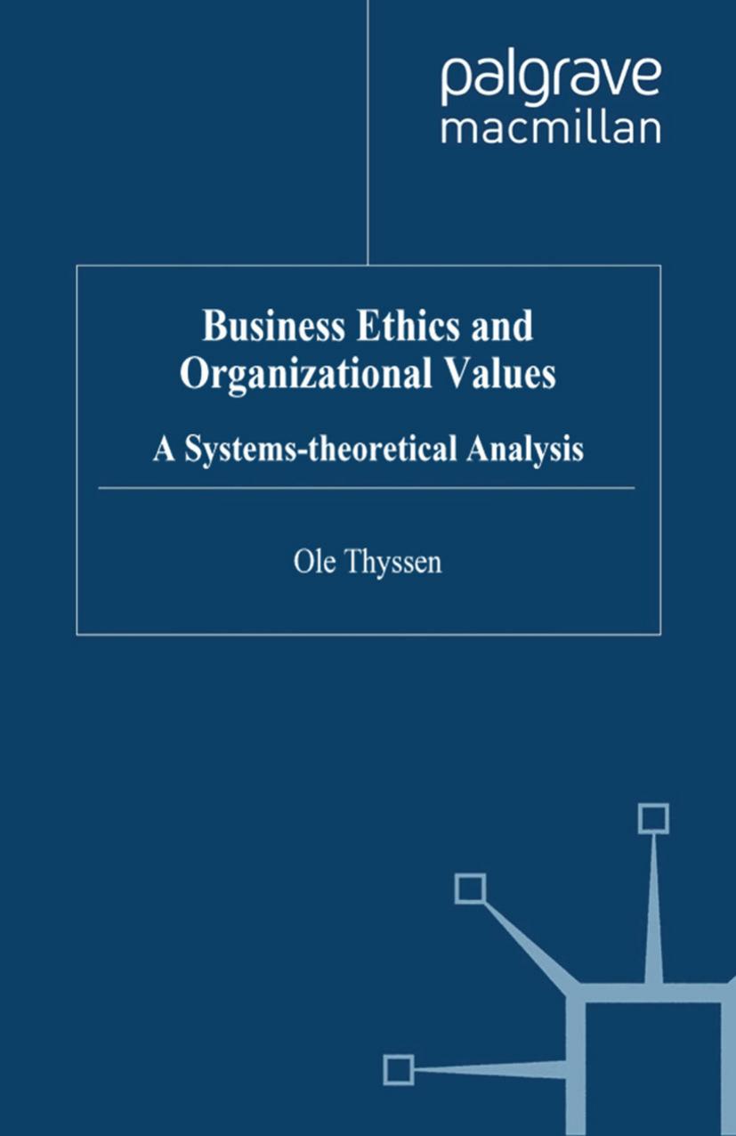Business Ethics and Organizational Values: A Systems-theoretical Analysis by Ole Thyssen (auth.)