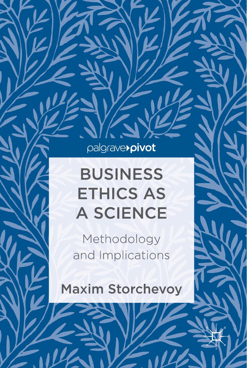 Business Ethics as a Science: Methodology and Implications by Maxim Storchevoy (auth.)