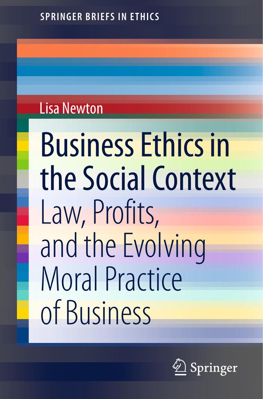 Business Ethics in the Social Context: Law, Profits, and the Evolving Moral Practice of Business by Unknow