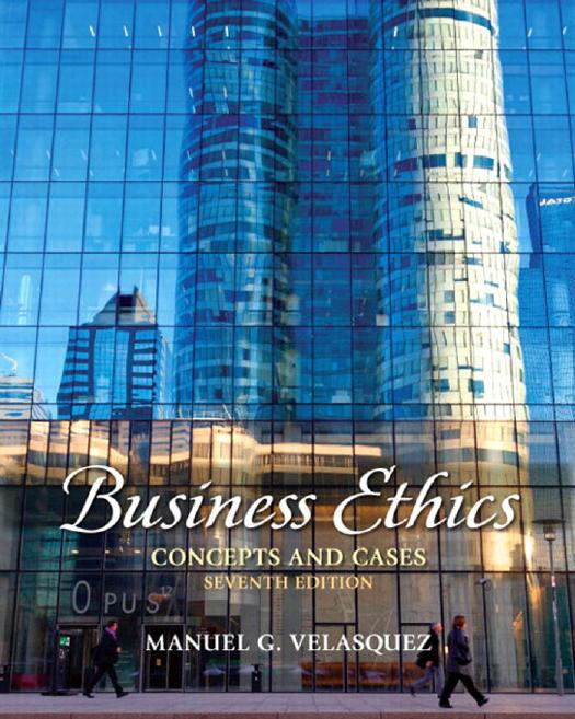 Business Ethics: Concepts and Cases, 7th Edition (repost) by Manuel G. Velasquez
