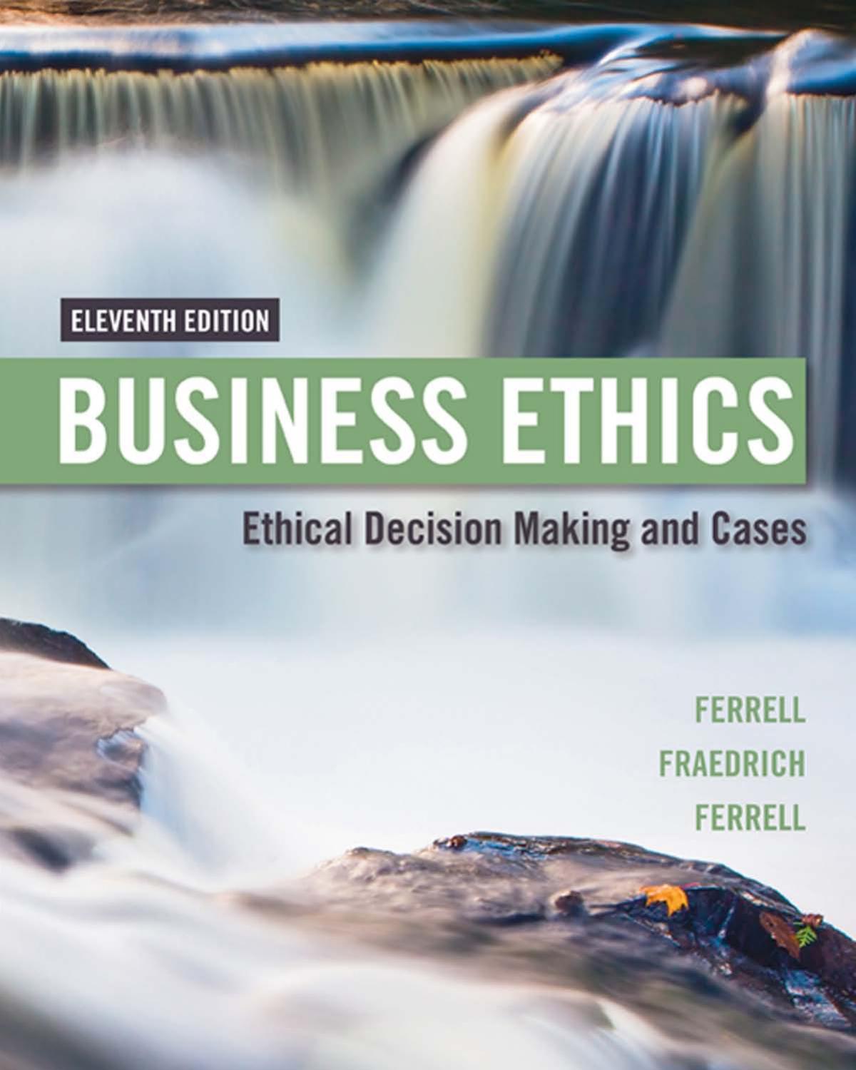 Business Ethics: Ethical Decision Making & Cases by O.C. Ferrell; John P. Fraedrich; Ferrell William