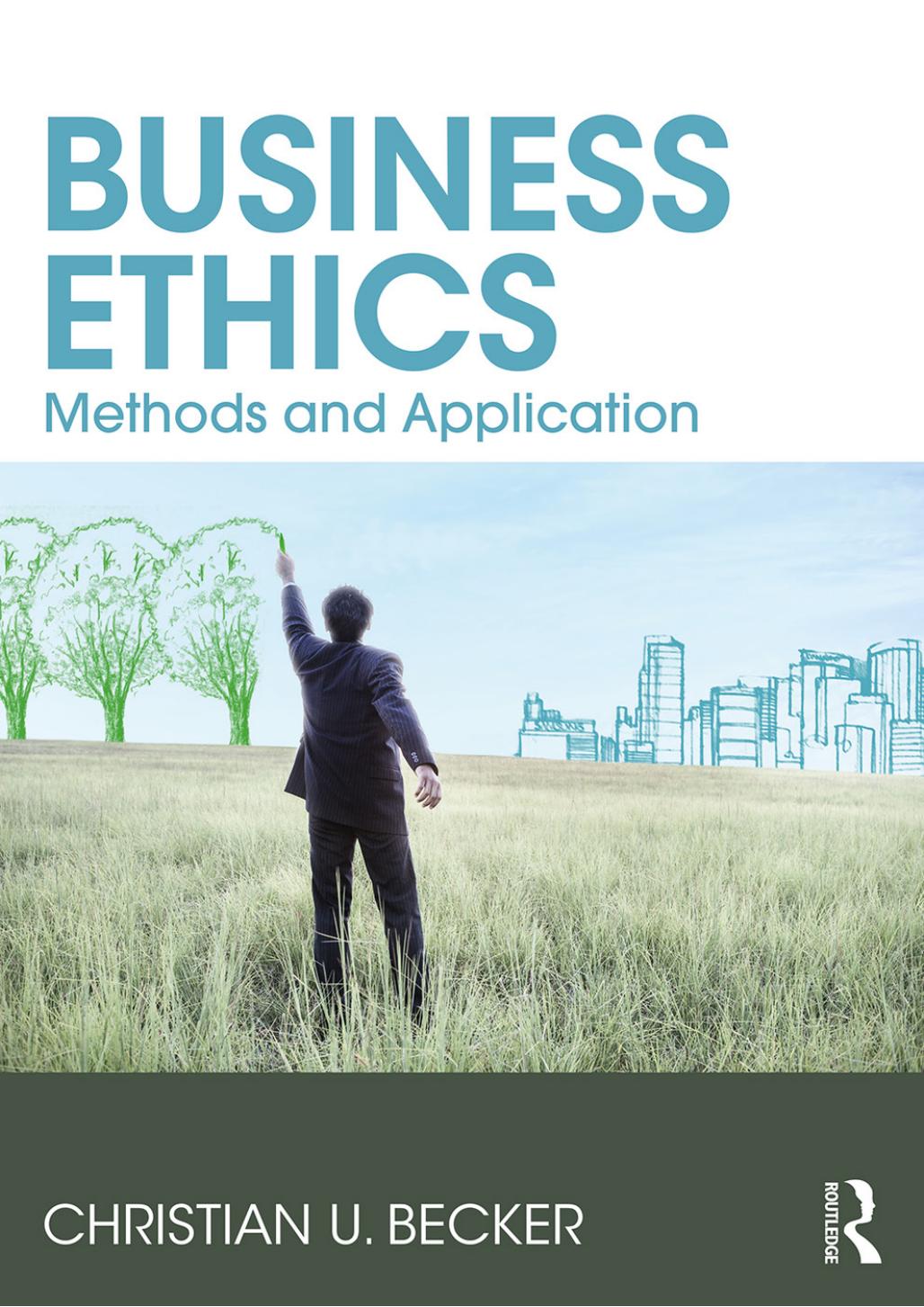 Business Ethics: Methods And Application by Christian U. Becker
