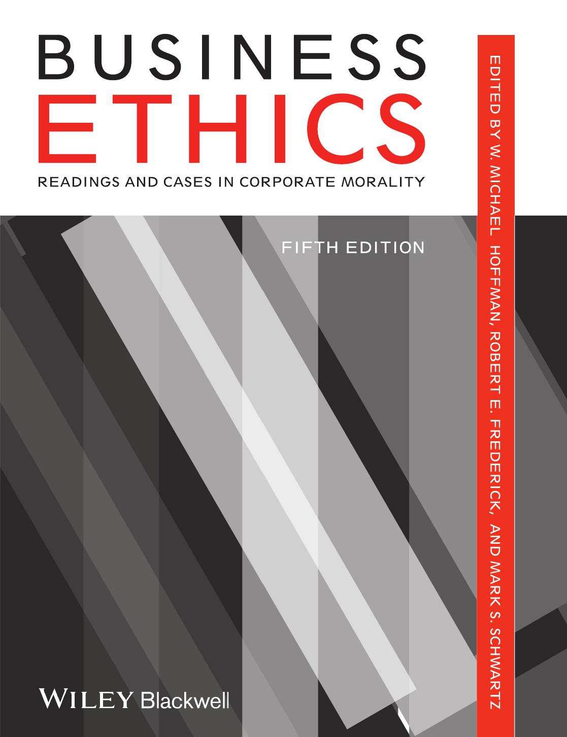 Business Ethics: Readings and Cases in Corporate Morality, 5th edition by W. Michael Hoffman Robert E. Frederick Mark S. Schwartz