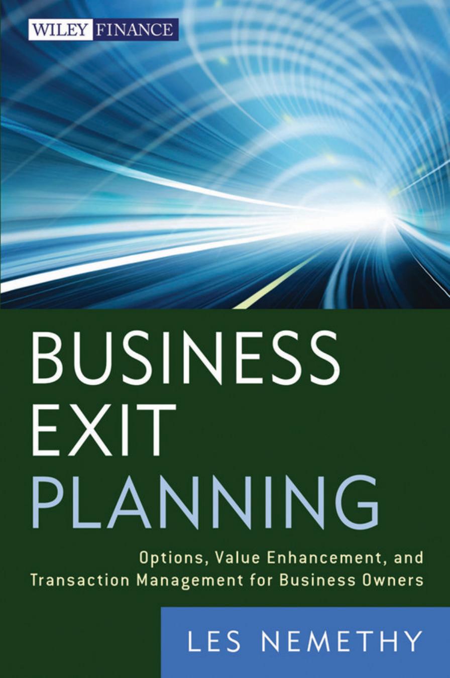 Business Exit Planning: Options, Value Enhancement, and Transaction Management for Business Owners by Les Nemethy