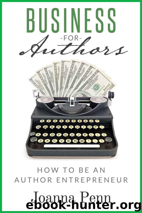 Business For Authors. How To Be An Author Entrepreneur by Penn Joanna