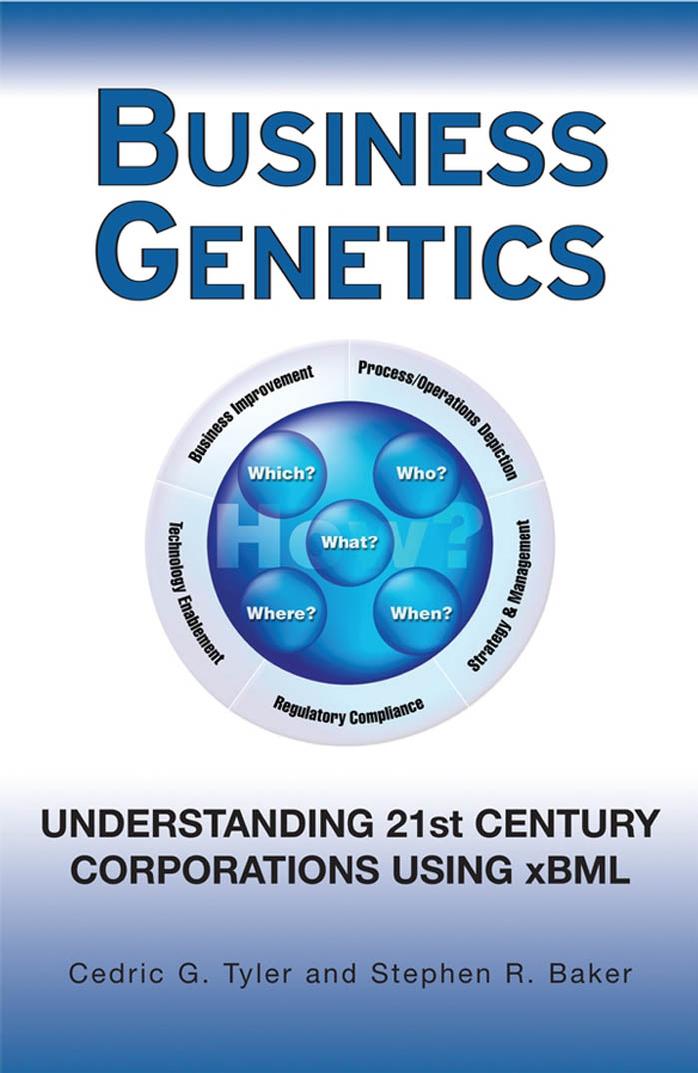 Business Genetics: Understanding 21st Century Corporations using xBML by Cedric G. Tyler Stephen R. Baker