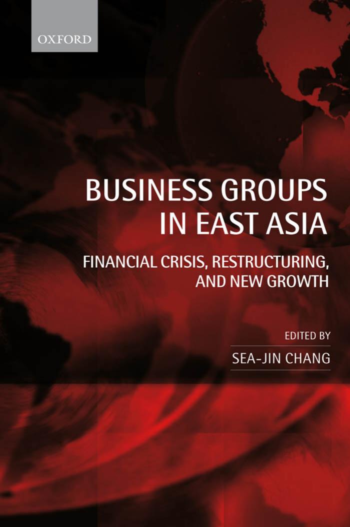 Business Groups in East Asia: Financial Crisis, Restructuring, and New Growth by Sea-Jin Chang