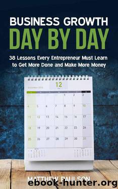 Business Growth Day by Day: 38 Lessons Every Entrepreneur Must Learn to Get More Done and Make More Money