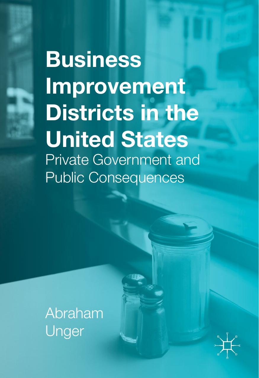 Business Improvement Districts in the United States: Private Government and Public Consequences by Abraham Unger (auth.)